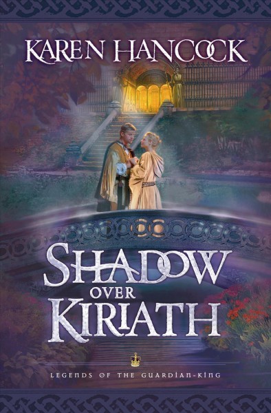 Shadow over kiriath [electronic resource] : Legends of the Guardian-King Series, Book 3. Karen Hancock.