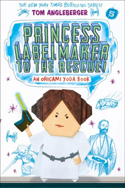 Princess labelmaker to the rescue! [electronic resource] : Origami Yoda Series, Book 5. Tom Angleberger.