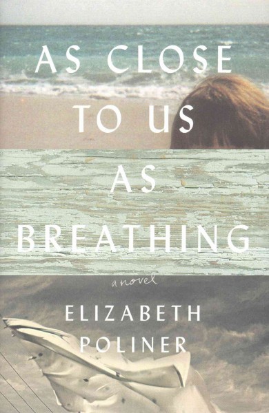 As close to us as breathing : a novel / Elizabeth Poliner.