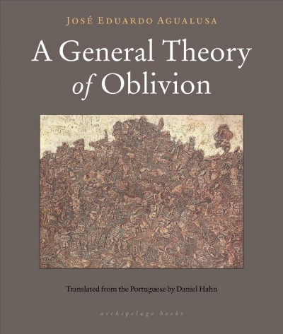 A general theory of oblivion / José Eduardo Agualusa ; translated from the Portuguese by Daniel Hahn.