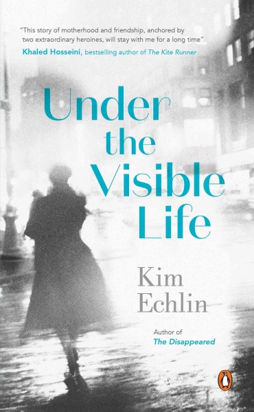 Under the visible life [electronic resource]. Kim Echlin.