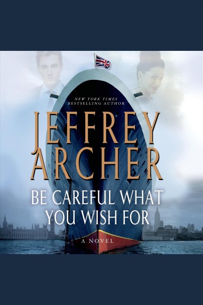 Be careful what you wish for [electronic resource] : Clifton Chronicles, Book 4. Jeffrey Archer.