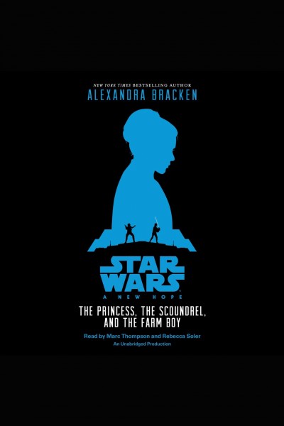 A new hope: the princess, the scoundrel, and the farm boy [electronic resource] : Star Wars Series, Book 4. Alexandra Bracken.