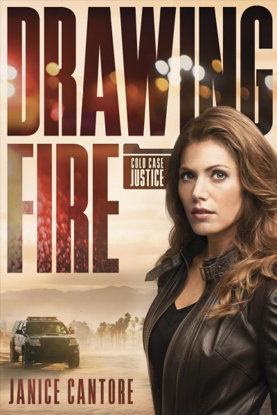 Drawing fire [electronic resource] : Cold Case Justice Series, Book 1. Janice Cantore.