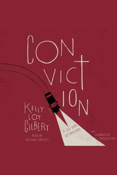 Conviction [electronic resource]. Kelly Loy Gilbert.