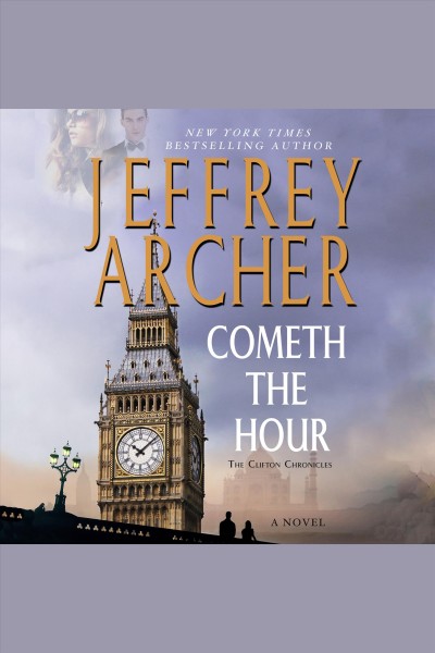 Cometh the hour [electronic resource] : Clifton Chronicles, Book 6. Jeffrey Archer.