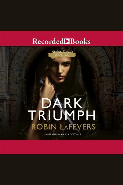 Dark triumph [electronic resource] : His Fair Assassin Trilogy, Book 2. Robin LaFevers.
