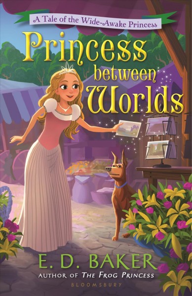Princess between worlds : a tale of the wide-awake princess / E.D. Baker.