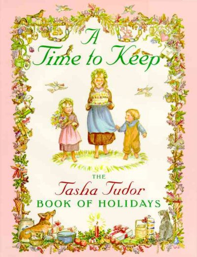 A time to keep : the Tasha Tudor book of holidays / written and illustrated by Tasha Tudor. --.