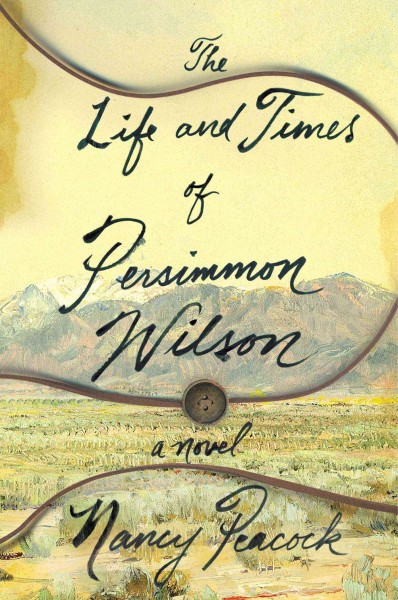 The life and times of Persimmon Wilson : a novel / Nancy Peacock.