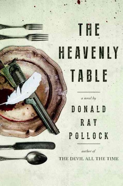 The heavenly table : a novel / Donald Ray Pollock.