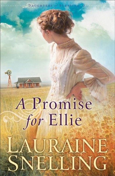 A promise for ellie [electronic resource] : Daughters of Blessing Series, Book 1. Lauraine Snelling.