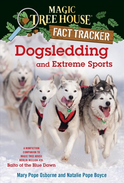 Dogsledding and extreme sports [electronic resource] : A Nonfiction Companion to Magic Tree House #54: Balto of the Blue Dawn. Mary Pope Osborne.