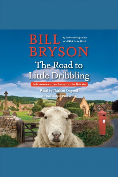 The road to little dribbling [electronic resource] : Adventures of an American in Britain. Bill Bryson.