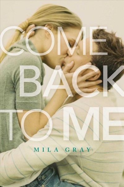 Come Back To Me.  Bk 1 / Mila Gray.