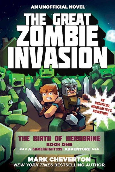 The great zombie invasion : an unofficial Minecrafter's adventure / Mark Cheverton.