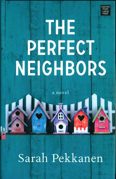 The perfect neighbors : a novel / Sarah Pekkanen.