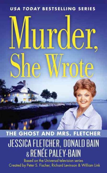 The ghost and Mrs. Fletcher / a novel by Jessica Fletcher, Donald Bain & Renée Paley-Bain.