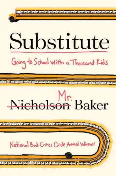 Substitute : going to school with a thousand kids / Nicholson Baker.