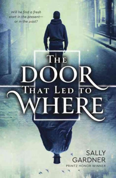 The door that led to where / Sally Gardner.