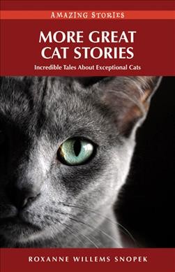 More great cat stories [electronic resource] : Incredible Tales About Exceptional Cats. Roxanne Willems Snopek.