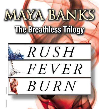 The breathless trilogy [electronic resource] : Rush; Fever; Burn. Maya Banks.