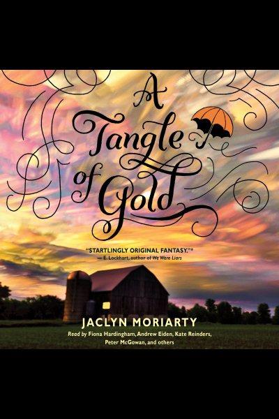 A tangle of gold [electronic resource] : Colors of Madeleine Trilogy, Book 3. Jaclyn Moriarty.