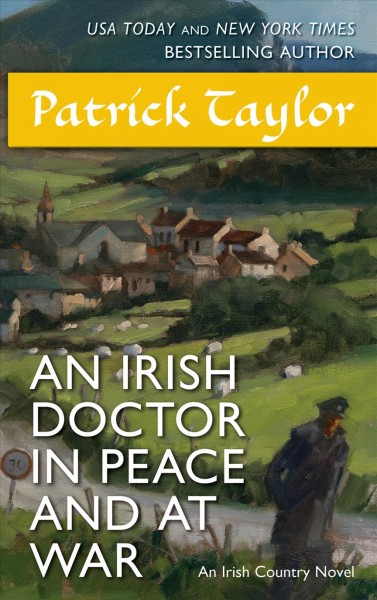 An Irish doctor in peace and at war : an Irish country novel / Patrick Taylor.