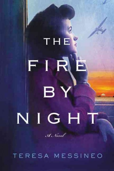 The fire by night : a novel / Teresa Messineo.