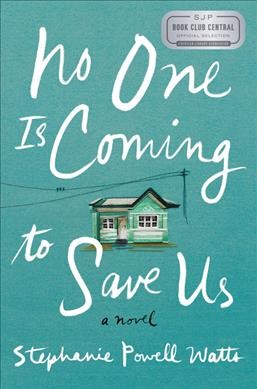No one is coming to save us : a novel / Stephanie Powell Watts.