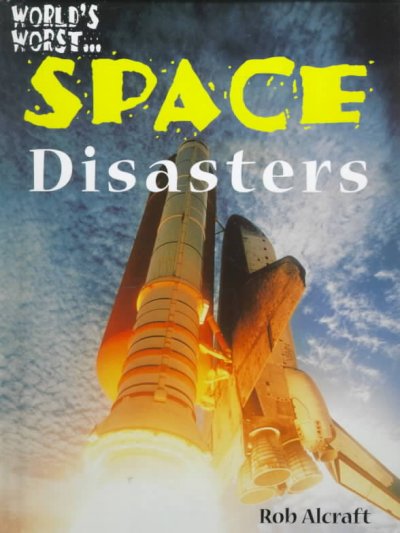 Space disasters / Rob Alcraft.