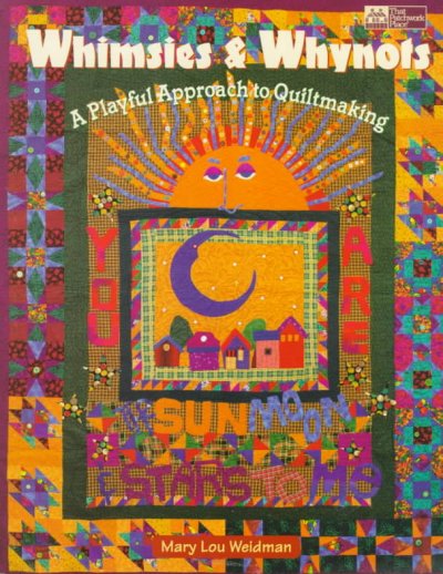 Whimsies & whynots : a playful approach to quiltmaking / Mary Lou Weidman.