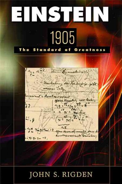 Einstein 1905 : the standard of greatness / John S. Rigden.
