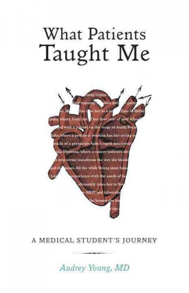 What patients taught me : a medical student's journey  / Audrey Young.