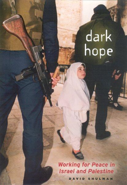 Dark hope : working for peace in Israel and Palestine / David Shulman.