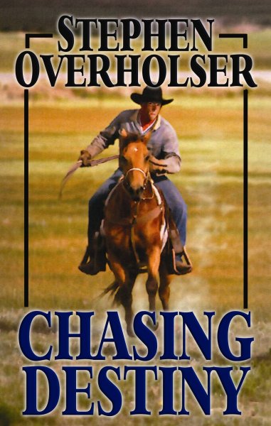Chasing destiny / Stephen Overholser.