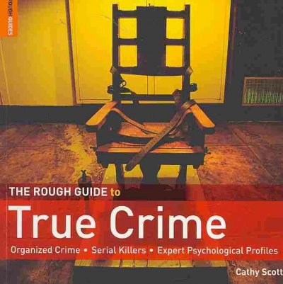 The rough guide to true crime / Cathy Scott.