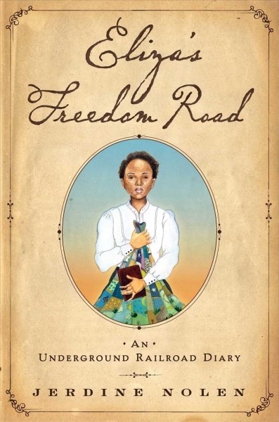 Eliza's freedom road : an Underground Railroad diary / Jerdine Nolen.