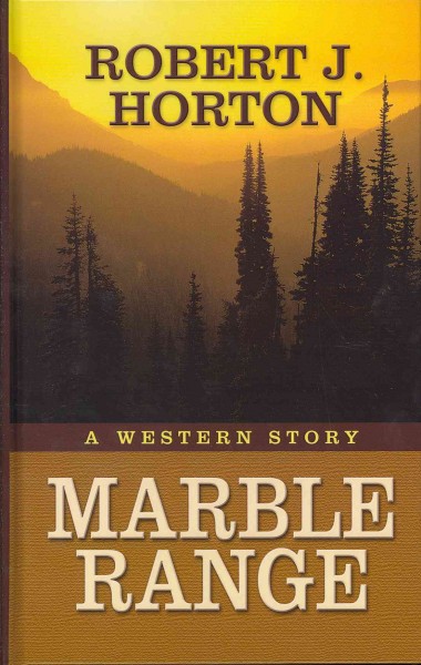 Marble range : a western story / by Robert J. Horton.