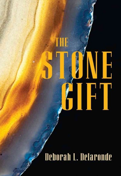 The stone gift / Deborah L. Delaronde.
