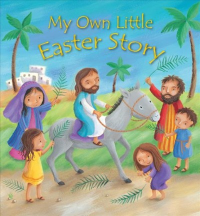 My own little Easter story / Christina Goodings ; illustrated by Amanda Gulliver.