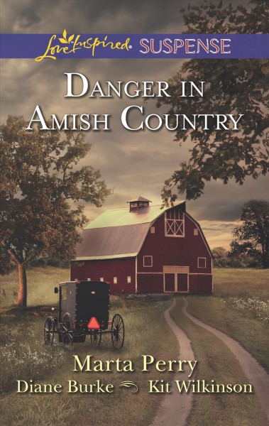 Danger in Amish country / by Marta Perry, Diane Burke, Kit Wilkinson.