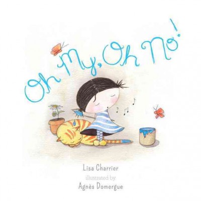Oh my, oh no! / Lisa Charrier ; translated by William Rodarmor ; illustrated by Agnès Domergue.