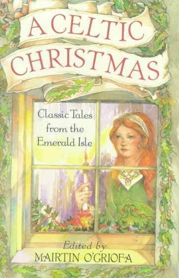 A Celtic Christmas : classic tales from the Emerald Isle / edited by Mairtin O'Griofa ; illustrated by Sheila Kern.
