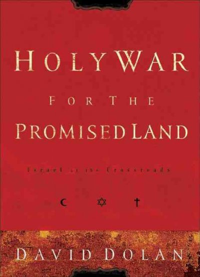 Holy war for the promised land : Israel at the crossroads / David Dolan.