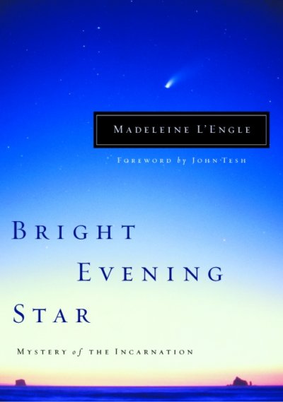 Bright evening star : mystery of the Incarnation / Madeleine L'Engle.