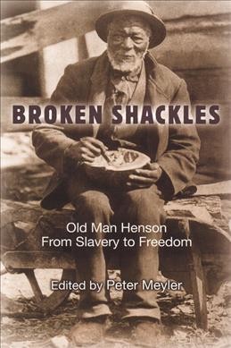 Broken shackles : Old Man Henson-- from slavery to freedom / Glenelg ; Peter Meyler, editor.