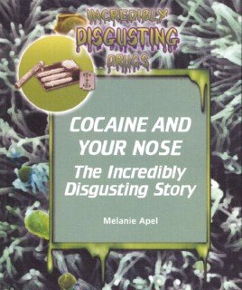 Cocaine and your nose : the incredibly disgusting story / Melanie Apel.