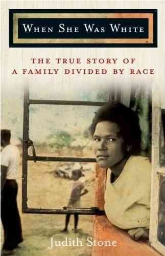 When she was white : the true story of a family divided by race / Judith Stone.