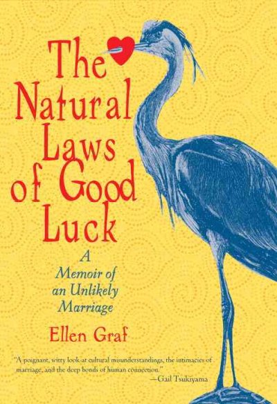 The natural laws of good luck : a memoir of an unlikely marriage / Ellen Graf.